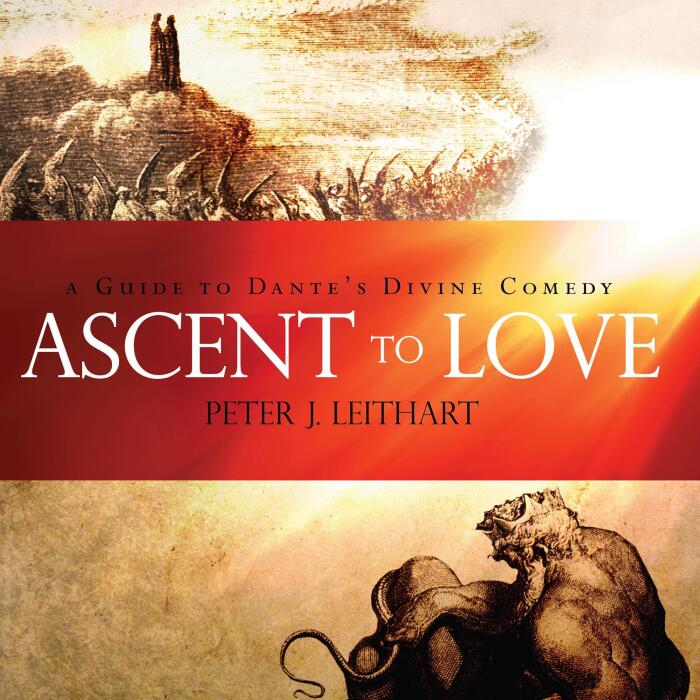 Ascent to Love: A Guide to Dante's Divine Comedy