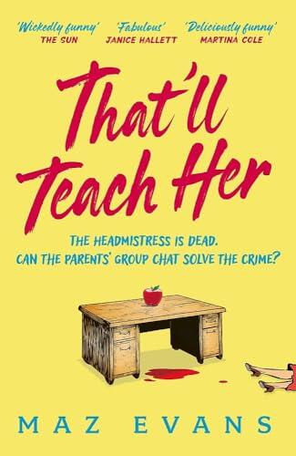 That'll Teach Her: One dead headmistress. Four suspects. Only the parents' chat group can solve the crime...