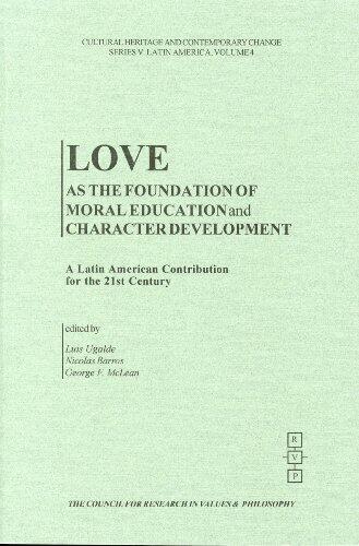 Love as the Foundation of Moral Education and Character Development: A Latin American Contribution for the 21st Century