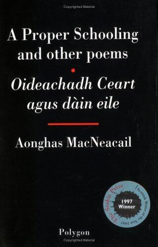Oideachadh Ceart, agus Dàin Eile = A Proper Schooling, and Other Poems