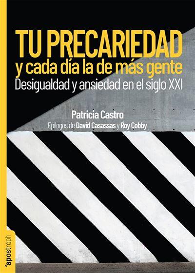 Tu precariedad y cada día la de más gente: Desigualdad y ansiedad en el siglo XXI
