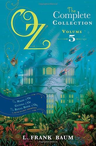 Oz, the Complete Collection (Volume 5): The Magic of Oz; Glinda of Oz; The Royal Book of Oz