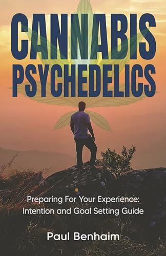 Cannabis Psychedelics: Intention and Goal Setting Guide : Preparing For Your Experience