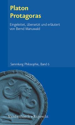 Platon Protagoras: Eingeleitet, ubersetzt und erlautert von Bernd Manuwald (SAMMLUNG PHILOSOPHIE)