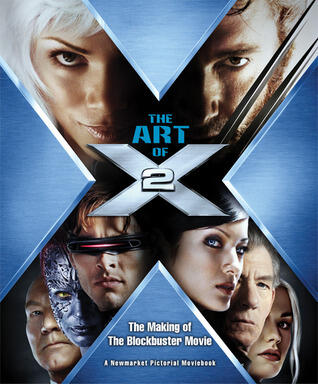 The Art of X2: The Making of the Blockbuster Movie