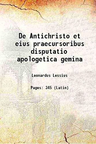 De Antichristo et eius praecursoribus disputatio apologetica gemina 1611 [Hardcover]