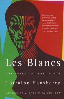 Les Blancs: The Collected Last Plays (The Drinking Gourd and What Use Are Flowers?)