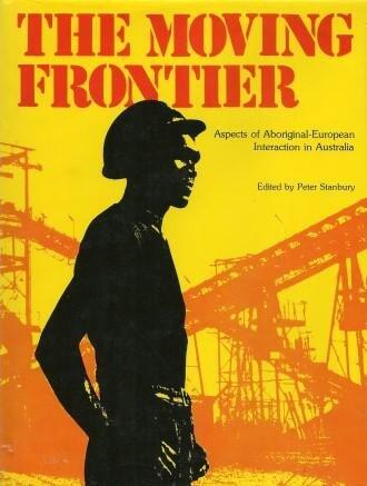 The Moving Frontier: Aspects of Aboriginal - European Interaction in Australia