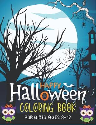 HAPPY HALLOWEEN COLORING BOOK FOR GIRLS AGES 8-12: A Coloring Book for girls Featuring Adorable Little Witches for Hours of Fun, Stress Relief, and Relaxation