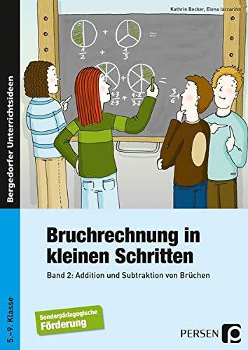 Bruchrechnung in kleinen Schritten 2: Additon und Subtraktion von Brüchen, 5. - 9. Klasse Förderschule