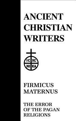 Firmicus Maternus: The Error of the Pagan Religions