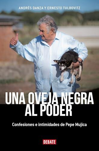 Una oveja negra al poder. Confesiones e intimidades de Pepe Mujica (Ed. Actualizada / A Black Sheep in Power: Confessions and Intimacies of Pepe Mujica