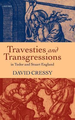 Travesties and Transgressions in Tudor and Stuart England: Tales of Discord and Dissension