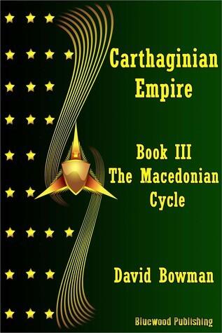 Carthaginian Empire: Book 3 - The Macedonean Cycle
