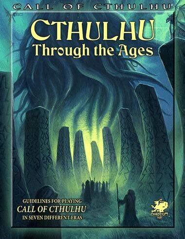 Cthulhu Through the Ages: Guidelines for Playing Call of Cthulhu in Seven Different Eras