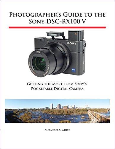Photographer's Guide to the Sony DSC-RX100 V: Getting the Most From Sony's Pocketable Digital Camera