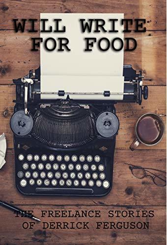 Will Write for Food: The Freelance Stories of Derrick Ferguson
