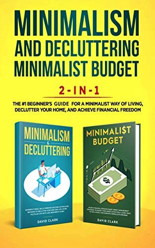 Minimalism, Decluttering, and Minimalist Budget 2-in-1 Book: The #1 Beginner's Box Set for A Minimalist Way of Living, Declutter Your Home, and Achieve Financial Freedom