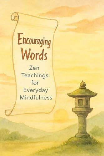 Encouraging Words: Zen Buddhist Teachings for Western Seekers: Talks and meditations to cultivate clarity, courage, and compassionate action