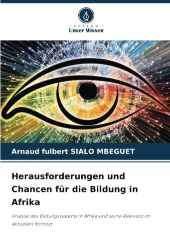 Herausforderungen und Chancen für die Bildung in Afrika: Analyse des Bildungssystems in Afrika und seine Relevanz im aktuellen Kontext