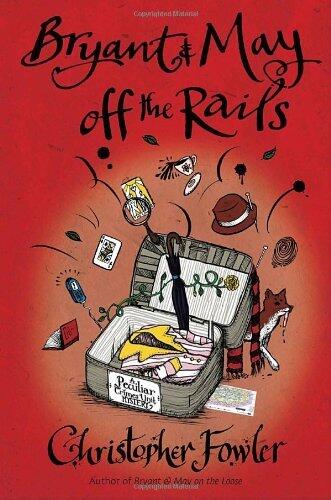 Bryant & May off the Rails: A Peculiar Crimes Unit Mystery