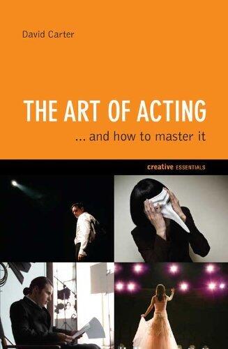 The Art of Acting: . . . And How to Master It: .and How to Master It