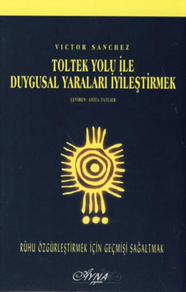 Toltek Yolu ile Duygusal Yaralarını İyileştirmek