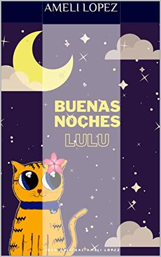 Buenas Noches LULU: Cuentos para dormir, para todas las edades (Las Aventuras de Lulu)