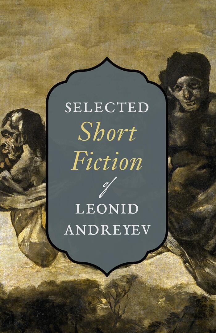 Selected Short Fiction of Leonid Andreyev: The Seven Who Were Hanged, Red Laugh, The Dilemma, Lazarus, Life of Father Vassily, etc.