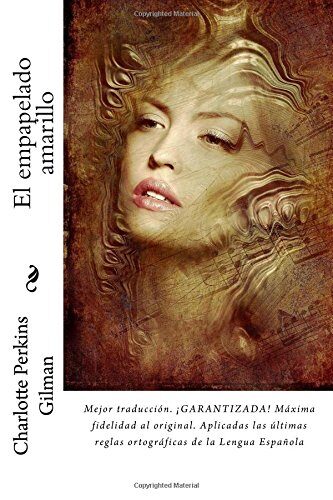 El Empapelado Amarillo: Mejor Traducci�n. �garantizada! M�xima Fidelidad Al Original. Aplicadas Las �ltimas Reglas Ortogr�ficas de la Lengua Espa�ola