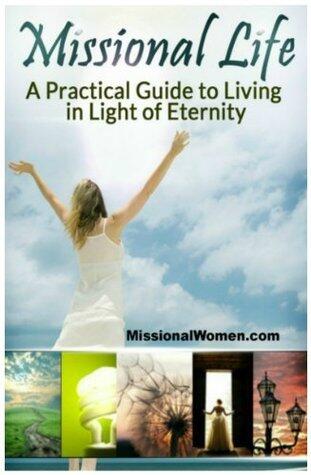 Missional Life; A Practical Guide to Living in Light of Eternity