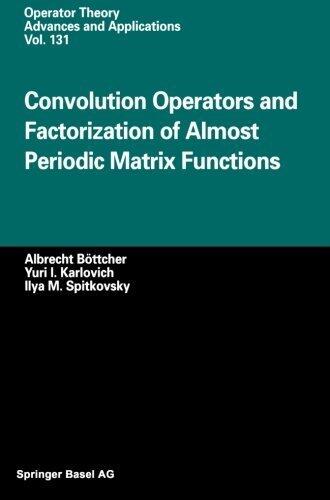 Convolution Operators and Factorization of Almost Periodic Matrix Functions (Operator Theory: Advances and Applications) by Albrecht B????ttcher