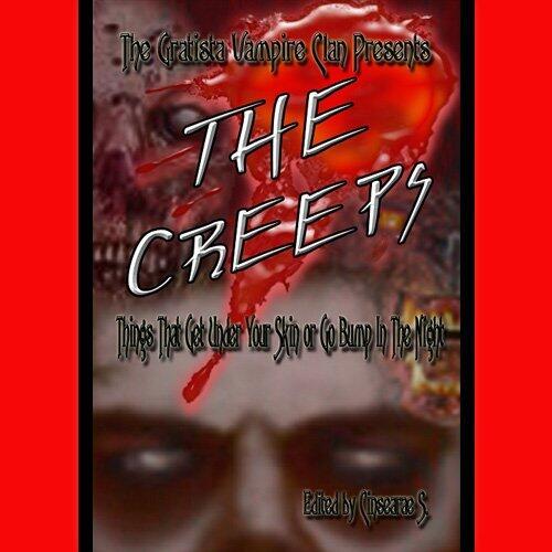 The Gratista Vampire Clan Presents: The Creeps--Things That Get Under Your Skin or Go Bump in the Night