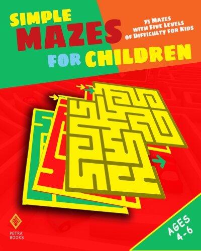 Simple Mazes for Children: 75 Mazes With Five Levels of Difficulty for Kids