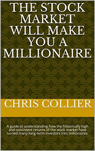 The Stock Market Will Make You a Millionaire: A guide to understanding how the historically high and consistent returns of the stock market have turned many long-term investors into millionaires.