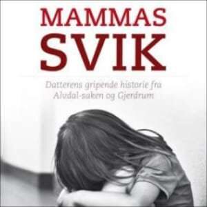 Mammas svik: Datterens gripende historie fra Alvdal-saken og Gjerdrum