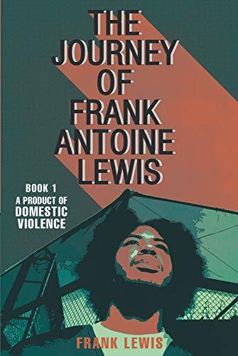 The Journey of Frank Antoine Lewis: A Product of Domestic Violence