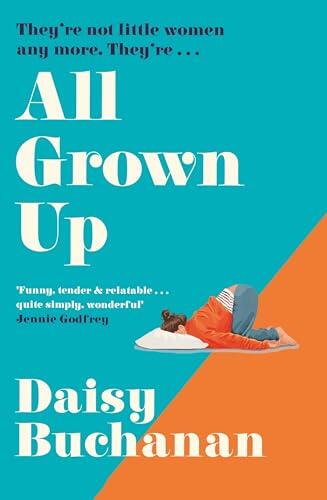 All Grown Up: A Hilarious and Heartwarming New Novel Inspired by Little Women, Perfect for Fans of Marian Keyes and Jojo Moyes