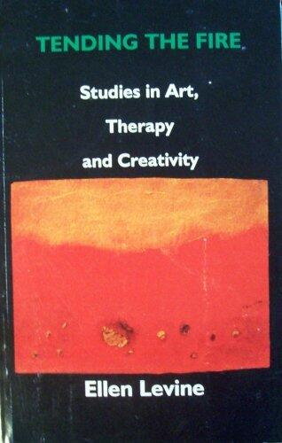 Tending the Fire : Studies in Art, Therapy and Creativity