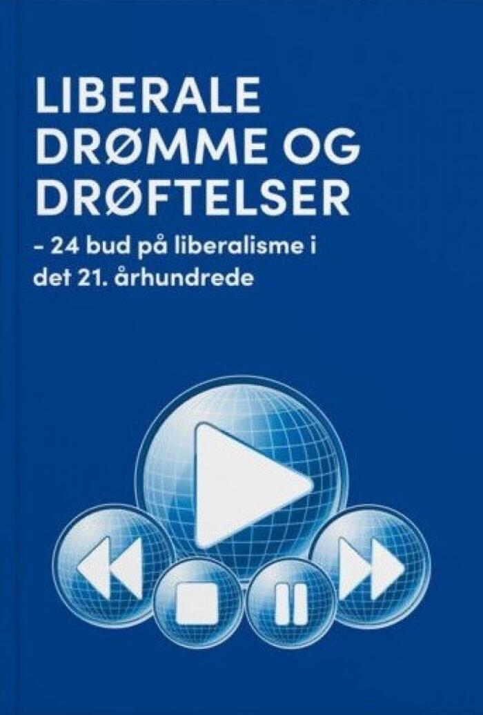 Liberale Drømme og Drøftelser: 24 bud på liberalisme i det 21. århundrede