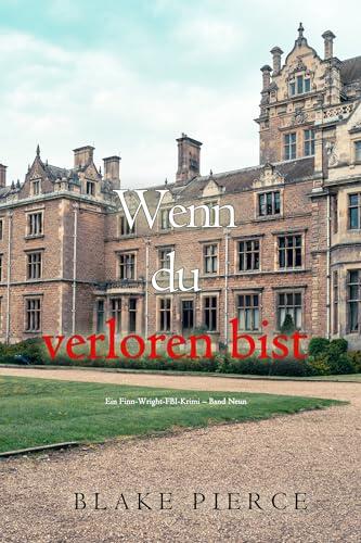 Wenn du verloren bist (Ein Finn-Wright-FBI-Krimi - Band Neun) (Ein Finn-Wright-FBI-Thriller 9)
