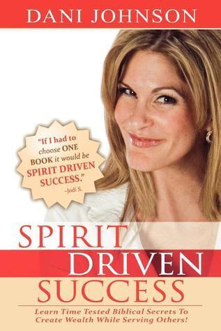 Spirit Driven Success: Learn Time Tested Biblical Secrets to Create Wealth While Serving Others!