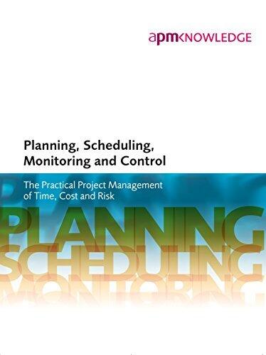 Planning, Scheduling, Monitoring and Control: The Practical Project Management of Time, Cost and Risk