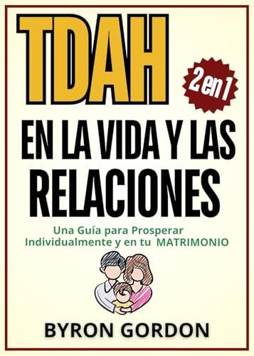 TDAH en la Vida y las Relaciones (2 en 1): Una Guía para Prosperar Individualmente y en tu Matrimonio