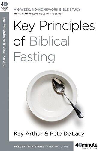 Key Principles of Biblical Fasting: A 6-Week, No-Homework Bible Study