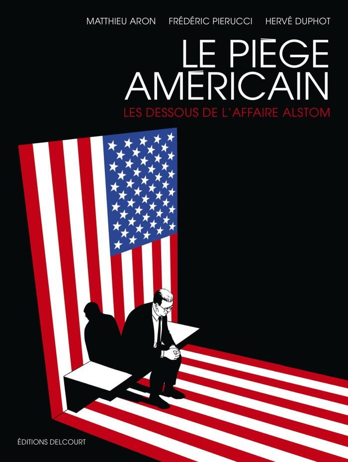 Le Piège américain : Les dessous de l'affaire Alstom