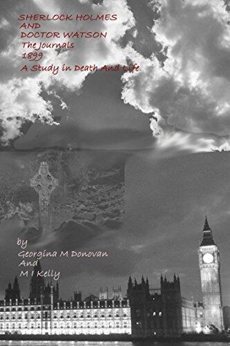 SHERLOCK HOLMES AND DOCTOR WATSON The Journals 4 - 1899: A Study in Death And Life