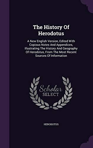 The History Of Herodotus: A New English Version, Edited With Copious Notes And Appendices, Illustrating The History And Geography Of Herodotus, From The Most Recent Sources Of Information