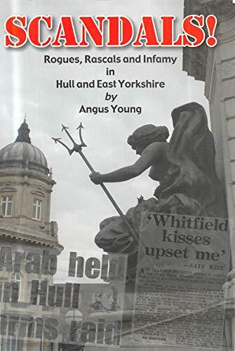 Scandals!: Rogues, Rascals and Infamy in Hull and East Yorkshire