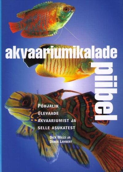 Akvaariumikalade piibel : kirjeldatud u 400 akvaariumis peetavat kala